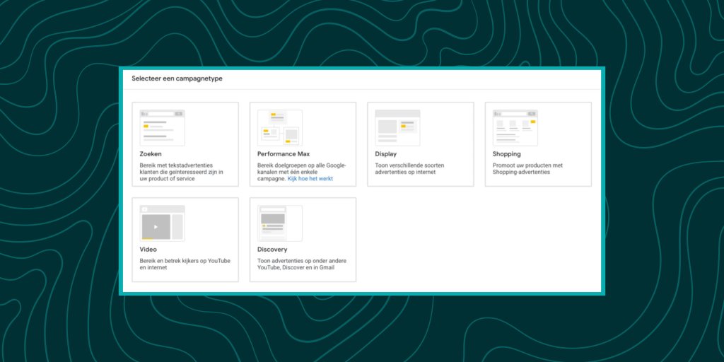 Overzicht verschillende campagnetypen; Zoeken, Performance Max, Display, Shopping, Video & Discovery